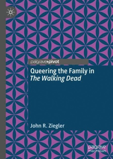 John R. Ziegler - Queering the Family in The Walking Dead, E-bok
