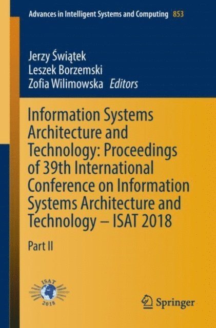 Zofia Wilimowska, Leszek Borzemski, Jerzy Swiatek - Information Systems Architecture and Technology: Proceedings of 39th International Conference on Information Systems Architecture and Technology - ISAT 2018, E-bok