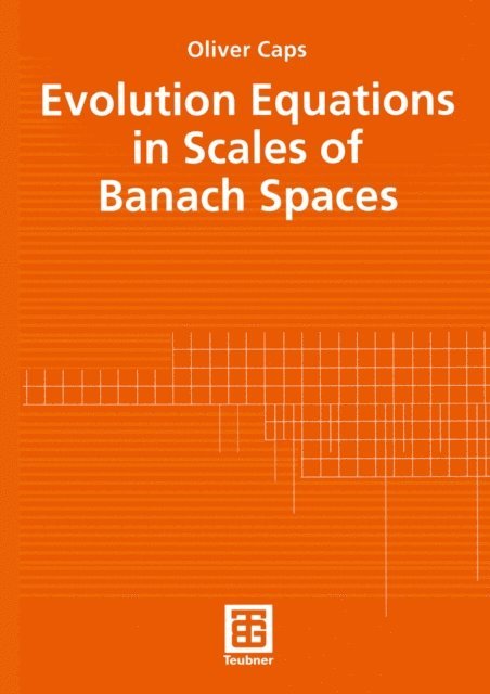 Oliver Caps - Evolution Equations in Scales of Banach Spaces, E-bok
