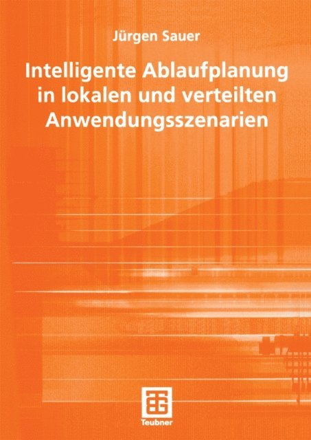Jurgen Sauer - Intelligente Ablaufplanung in lokalen und verteilten Anwendungsszenarien, E-bok
