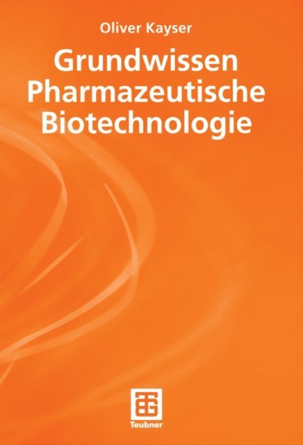 Oliver Kayser - Grundwissen Pharmazeutische Biotechnologie, E-bok