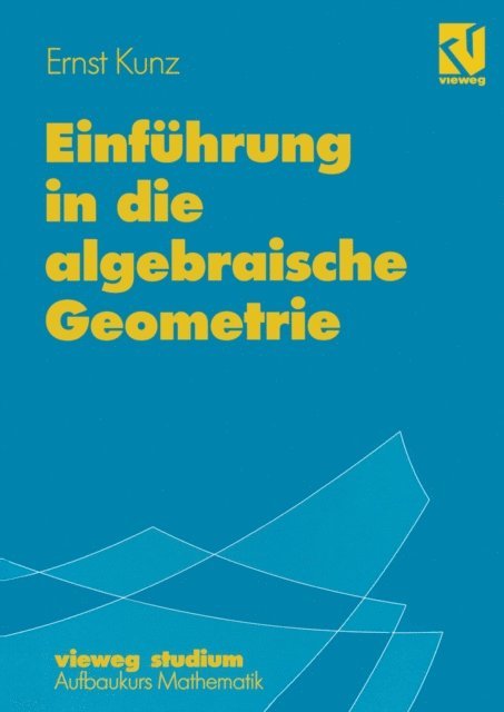 Ernst Kunz - Einführung in die algebraische Geometrie, E-bok