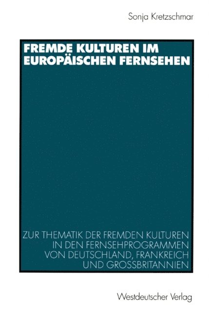 Sonja Kretzschmar - Fremde Kulturen im europäischen Fernsehen, E-bok