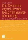Die Dynamik organisierter Beschÿftigungsförderung