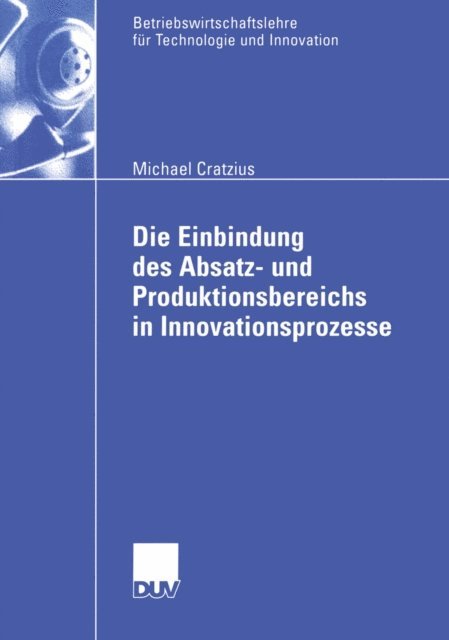 Michael Cratzius - Die Einbindung des Absatz- und Produktionsbereichs in Innovationsprozesse, E-bok
