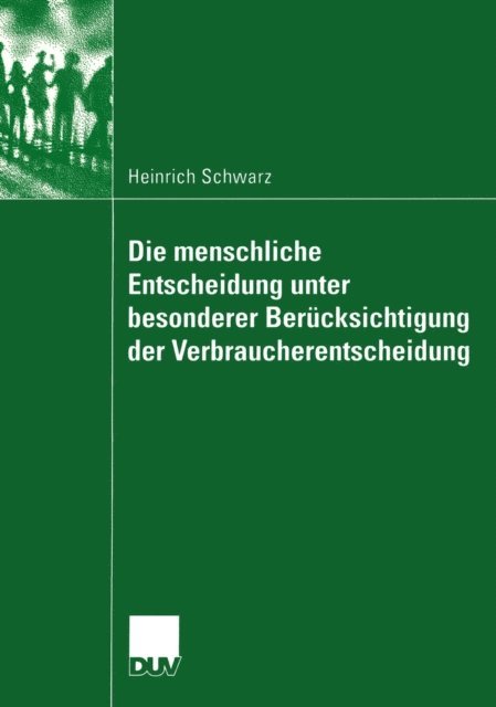 Heinrich Schwarz - Die menschliche Entscheidung unter besonderer Berücksichtigung der Verbraucherentscheidung, E-bok