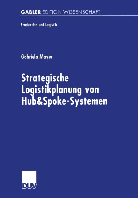 Gabriela Mayer - Strategische Logistikplanung von Hub&Spoke-Systemen, E-bok