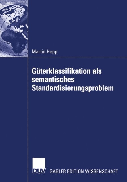 Martin Hepp - Güterklassifikation als semantisches Standardisierungsproblem, E-bok