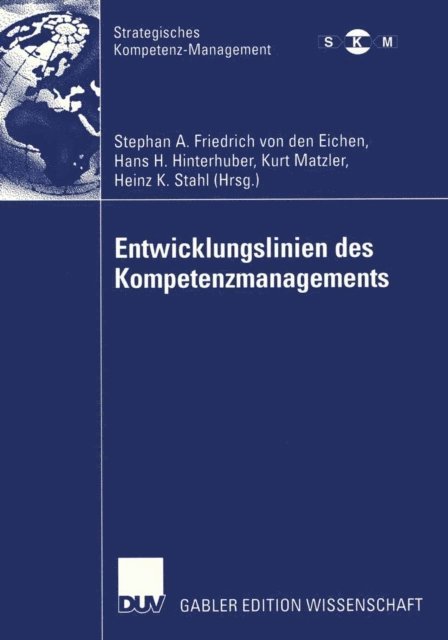 Heinz K. Stahl, Kurt Matzler, Hans-H. Hinterhuber, Stephan A. Friedrich von den Eichen - Entwicklungslinien des Kompetenzmanagements, E-bok