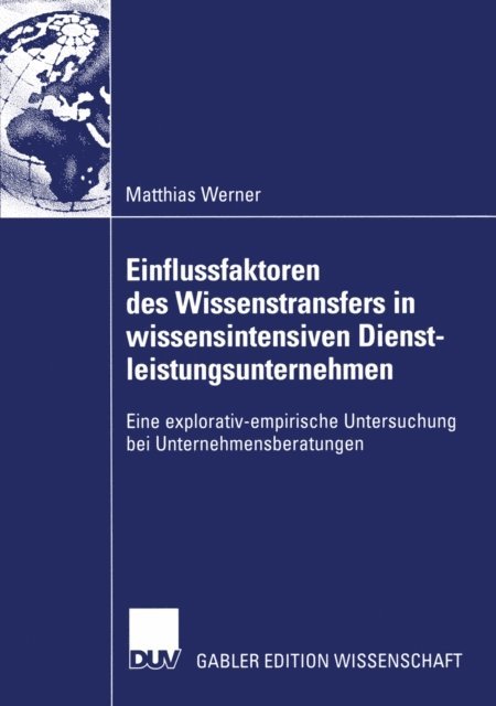 Matthias Werner - Einflussfaktoren des Wissenstransfers in wissensintensiven Dienstleistungsunternehmen, E-bok