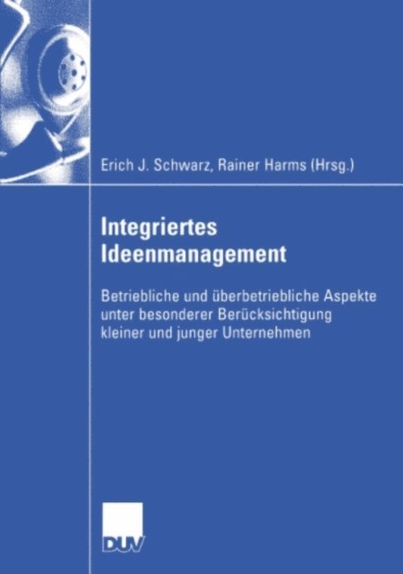 Rainer Harms, Erich J. Schwarz - Integriertes Ideenmanagement, E-bok