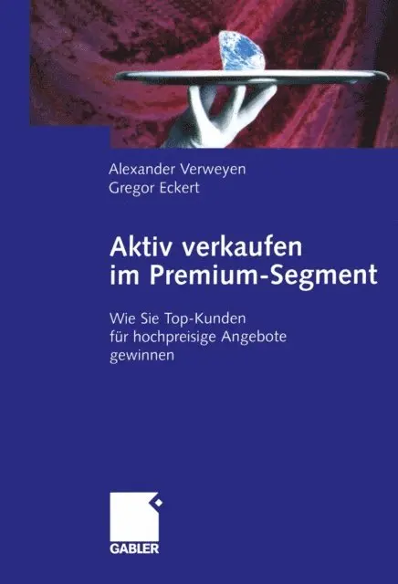 Gregor Eckert, Alexander Verweyen - Aktiv verkaufen im Premium-Segment, E-bok. Tillgänglighet: Lägg i varukorg