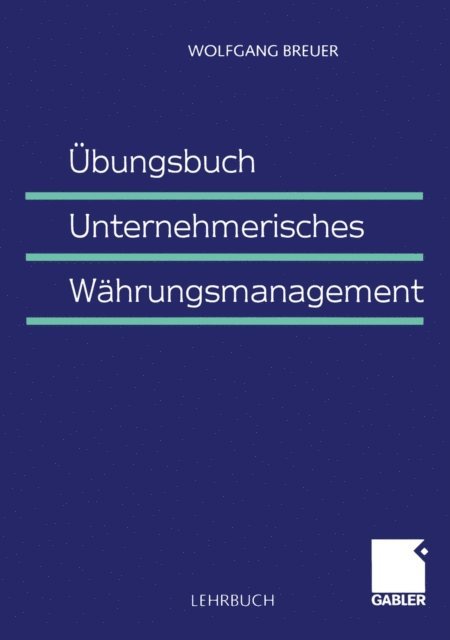 Wolfgang Breuer - Übungsbuch Unternehmerisches Währungsmanagement, E-bok