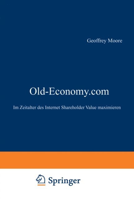 Geoffrey A. Moore - Old-Economy.com, E-bok