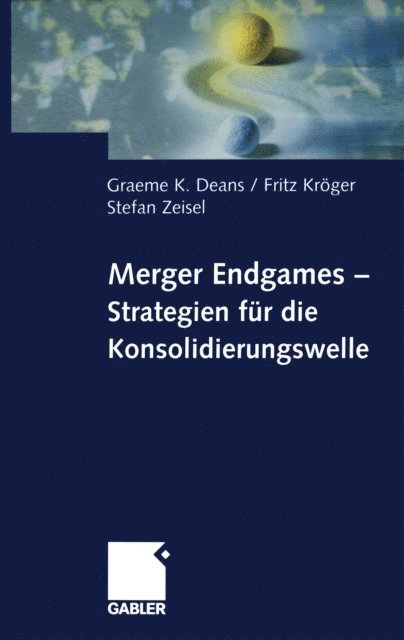 Stefan Zeisel, Fritz Kroger, Graeme Deans - Merger Endgames, Strategien für die Konsolidierungswelle, E-bok