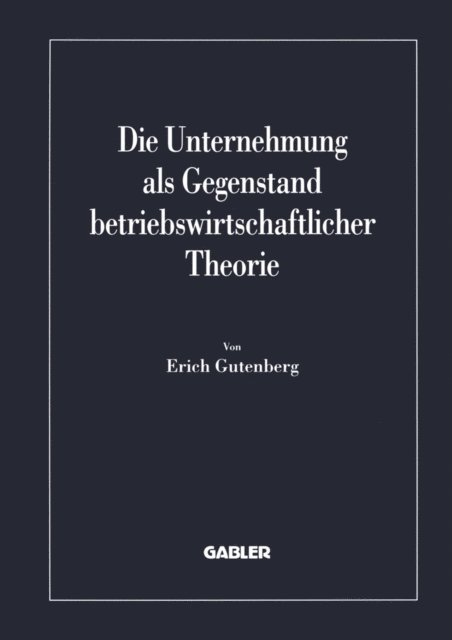 Erich Gutenberg - Die Unternehmung als Gegenstand betriebswirtschaftlicher Theorie, E-bok