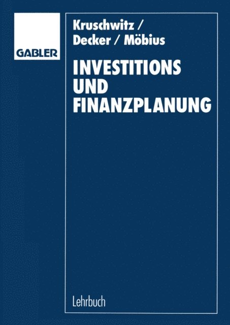 Christian Mobius, Rolf O. Decker, Lutz Kruschwitz - Investitions- und Finanzplanung, E-bok