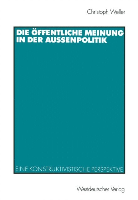 Christoph Weller - Die öffentliche Meinung in der Außenpolitik, E-bok