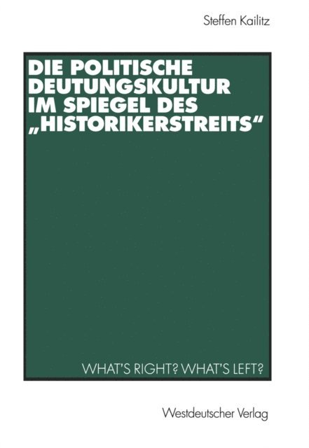 Steffen Kailitz - Die politische Deutungskultur im Spiegel des „Historikerstreits“, E-bok