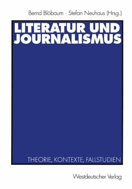 Stefan Neuhaus, Bernd Blobaum - Literatur und Journalismus, E-bok
