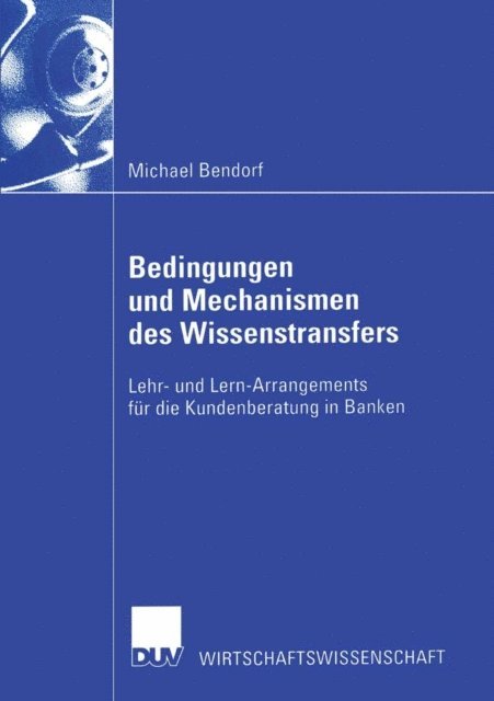 Michael Bendorf - Bedingungen und Mechanismen des Wissenstransfers, E-bok