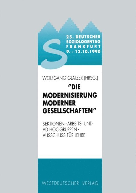 Wolfgang Glatzer - 25. Deutscher Soziologentag 1990. Die Modernisierung moderner Gesellschaften, E-bok