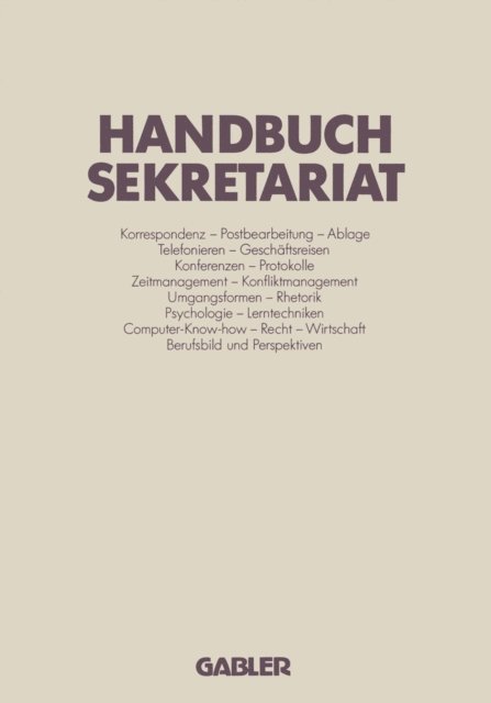 Josef Ellenrieder, Annemarie Weighardt, Albert Thiele, Liesel Granold, Eveline Harder, Torsten Kruger, Rudiger Diedrigkeit, Ernst Busch, Eckart Flother, Franz Kluter, Jurgen R. Tiedtke, Wolfgang Fraling, Rolf Fraling, Thomas Kaiser, Siegfried Neufert, Sigrid Karrer, Jurgen Bussiek, Gero Lomnitz, Doris Eifert-Kraft, Margit Gatjens-Reuter, Ulrich Schoenwald, Werner Mohl, Klaudia Binder, Gabriele Pelzer, Annelore Schliz, Gisela Bohme - Handbuch Sekretariat, E-bok