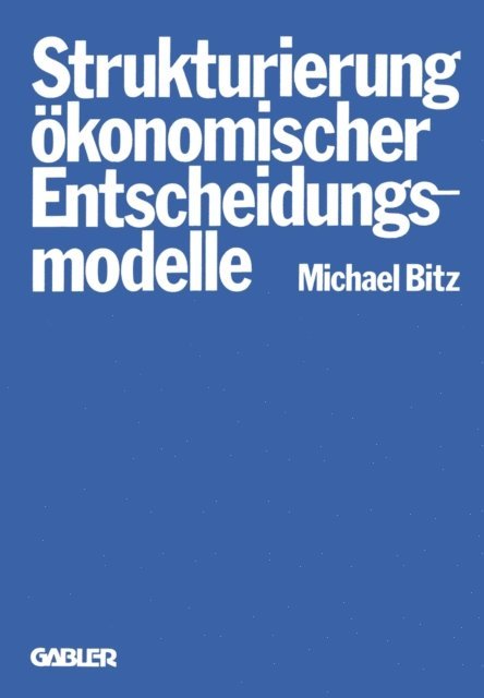 Michael Bitz - Die Strukturierung ökonomischer Entscheidungsmodelle, E-bok