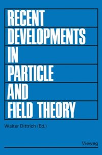 Recent Developments in Particle and Field Theory
