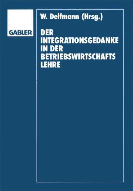 Helmut Koch, Dietrich Adam, Werner Delfmann - Der Integrationsgedanke in der Betriebswirtschaftslehre, E-bok