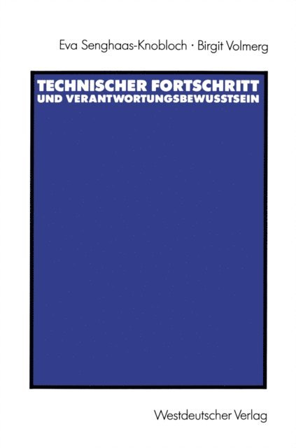 Birgit Volmerg, Eva Senghaas-Knobloch - Technischer Fortschritt und Verantwortungsbewußtsein, E-bok