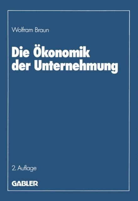 Wolfram Braun - Die Ökonomik der Unternehmung, E-bok