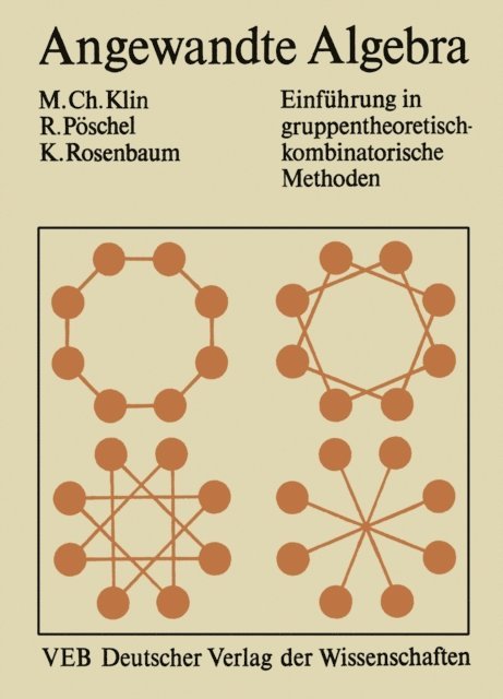 Kurt Rosenbaum, Reinhard Poschel, Mikhail Klin - Angewandte Algebra für Mathematiker und Informatiker, E-bok