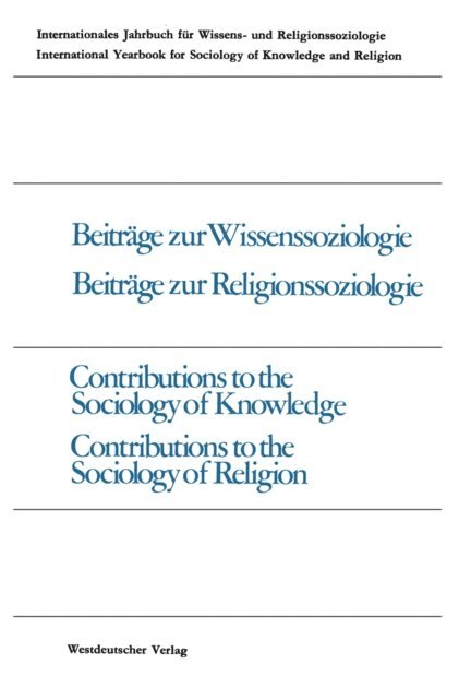 Samuel R. Friedman, Roger O'Toole, John F. Miller, J. E. Bernhart, Enno Schwanenberg, Bernhard Waldenfels, Alexandre Metraux, Jakob Rosel, Werner Stark, Peter Gross - Beiträge zur Wissenssoziologie, Beiträge zur Religionssoziologie / Contributions to the Sociology of Knowledge Contributions to the Sociology of Religion, E-bok