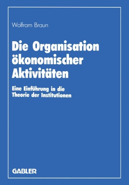 Wolfram Braun - Die Organisation ökonomischer Aktivitäten, E-bok