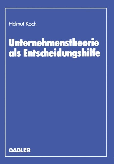 Helmut Koch - Unternehmenstheorie als Entscheidungshilfe, E-bok