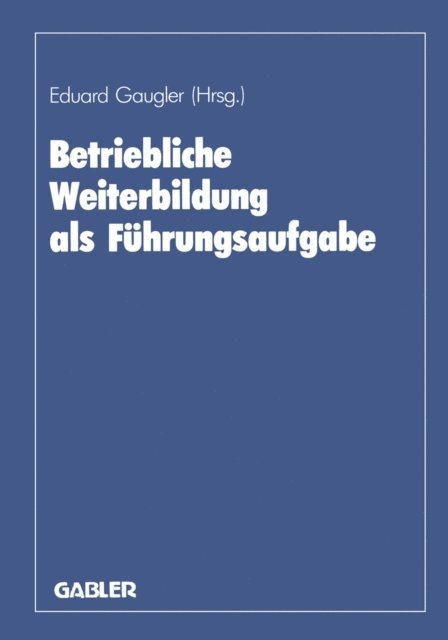August Marx, Karl-Friedrich Ackermann, Eduard Gaugler - Betriebliche Weiterbildung als Führungsaufgabe, E-bok