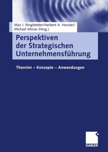 Michael Mirow, Herbert A. Henzler, Max J. Ringlstetter - Perspektiven der Strategischen Unternehmensführung, E-bok