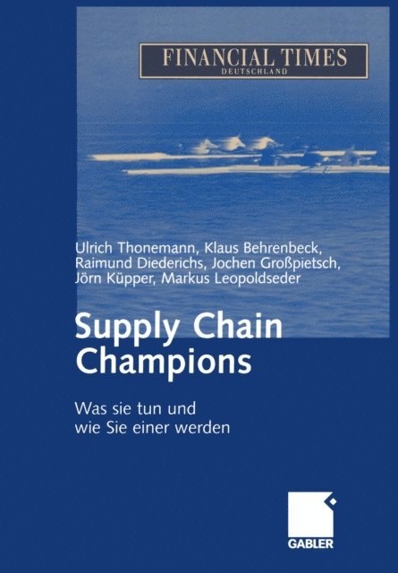 Markus Leopoldseder, Jorn Kupper, Jochen Gropietsch, Raimund Diederichs, Klaus Behrenbeck, Ulrich Thonemann - Supply Chain Champions, E-bok