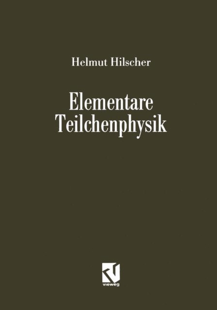 Helmut Hilscher - Elementare Teilchenphysik, E-bok