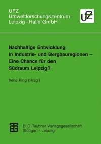 Nachhaltige Entwicklung in Industrie- und Bergbauregionen ? Eine Chance für den Südraum Leipzig?