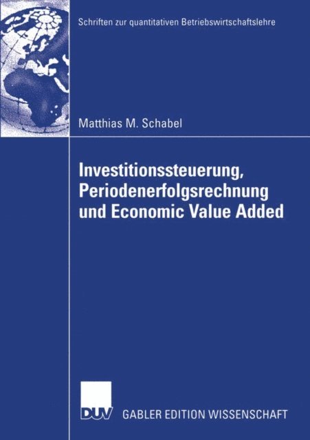 Matthias M. Schabel - Investitionssteuerung, Periodenerfolgsrechnung und Economic Value Added, E-bok