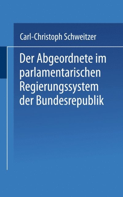 Carl-Christoph Schweitzer - Der Abgeordnete im parlamentarischen Regierungssystem der Bundesrepublik, E-bok
