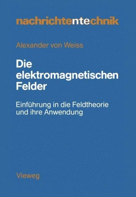 Alexander ?von? Weiss - Die elektromagnetischen Felder, E-bok
