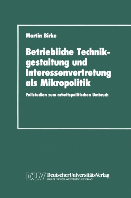 Martin Birke - Betriebliche Technikgestaltung und Interessenvertretung als Mikropolitik, E-bok