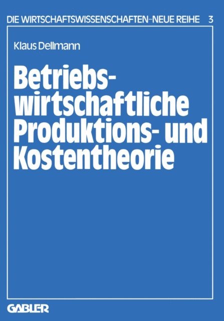 Klaus Dellmann - Betriebswirtschaftliche Produktions- und Kostentheorie, E-bok