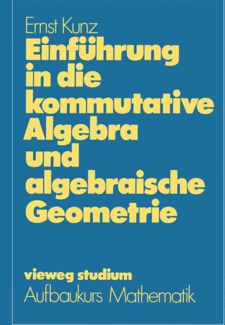 Ernst Kunz - Einführung in die kommutative Algebra und algebraische Geometrie, E-bok