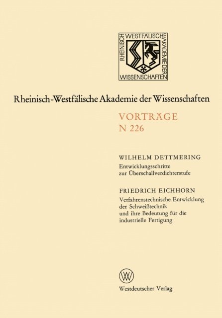Wilhelm Dettmering - Entwicklungsschritte zur Überschallverdichterstufe. Verfahrenstechnische Entwicklung der Schweißtechnik und ihre Bedeutung für die industrielle Fertigung, E-bok