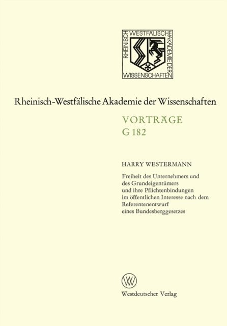 Harry Westermann - Freiheit des Unternehmers und des Grundeigentümers und ihre Pflichtenbindungen im öffentlichen Interesse nach dem Referentenentwurf eines Bundesberggesetzes, E-bok
