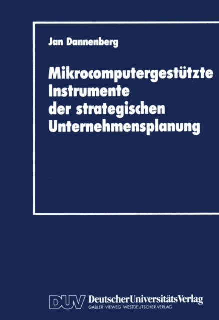 Jan Dannenberg - Mikrocomputergestützte Instrumente der strategischen Unternehmensplanung, E-bok